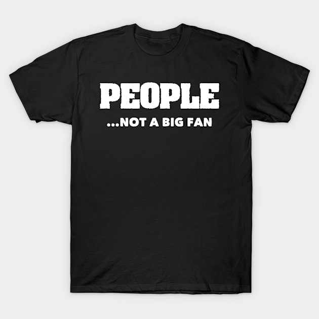 Introvert Gift People Not A Big Fan T-Shirt by Tracy